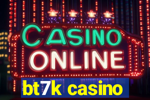 bt7k casino